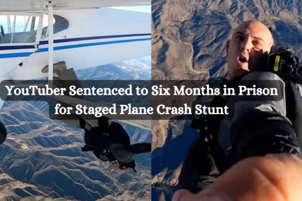 YouTuber Sentenced to Six Months in Prison for Staged Plane Crash Stunt